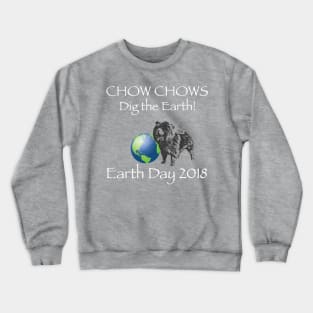 Chow Earth Day Awareness 2018 T-Shirt Crewneck Sweatshirt